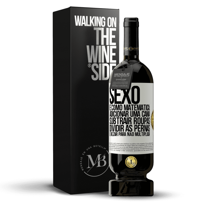 49,95 € Envio grátis | Vinho tinto Edição Premium MBS® Reserva Sexo é como matemática: adicionar uma cama, subtrair roupas, dividir as pernas e rezar para não multiplicar Etiqueta Branca. Etiqueta personalizável Reserva 12 Meses Colheita 2014 Tempranillo