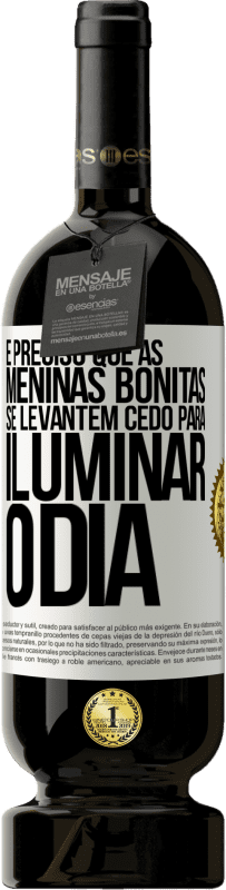 49,95 € Envio grátis | Vinho tinto Edição Premium MBS® Reserva É preciso que as meninas bonitas se levantem cedo para iluminar o dia Etiqueta Branca. Etiqueta personalizável Reserva 12 Meses Colheita 2016 Tempranillo
