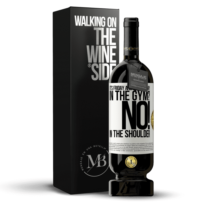 49,95 € Free Shipping | Red Wine Premium Edition MBS® Reserve It's Friday and it's leg day. In the gym? No! in the shoulder White Label. Customizable label Reserve 12 Months Harvest 2014 Tempranillo