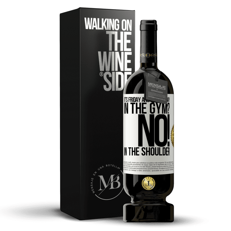 49,95 € Free Shipping | Red Wine Premium Edition MBS® Reserve It's Friday and it's leg day. In the gym? No! in the shoulder White Label. Customizable label Reserve 12 Months Harvest 2015 Tempranillo