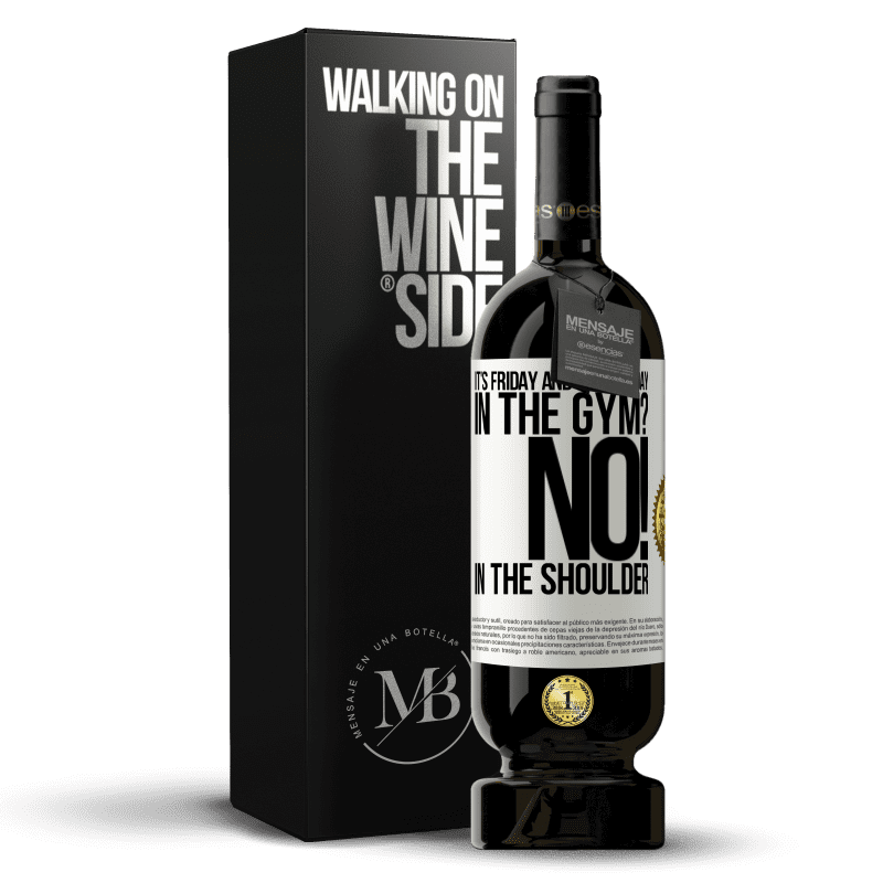 49,95 € Free Shipping | Red Wine Premium Edition MBS® Reserve It's Friday and it's leg day. In the gym? No! in the shoulder White Label. Customizable label Reserve 12 Months Harvest 2016 Tempranillo