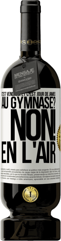 49,95 € | Vin rouge Édition Premium MBS® Réserve C'est vendredi et c'est jour de jambes. Au gymnase? Non! En l'air Étiquette Blanche. Étiquette personnalisable Réserve 12 Mois Récolte 2015 Tempranillo