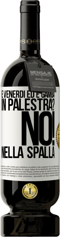 49,95 € | Vino rosso Edizione Premium MBS® Riserva È venerdì ed è gamba. In palestra? No! nella spalla Etichetta Bianca. Etichetta personalizzabile Riserva 12 Mesi Raccogliere 2016 Tempranillo