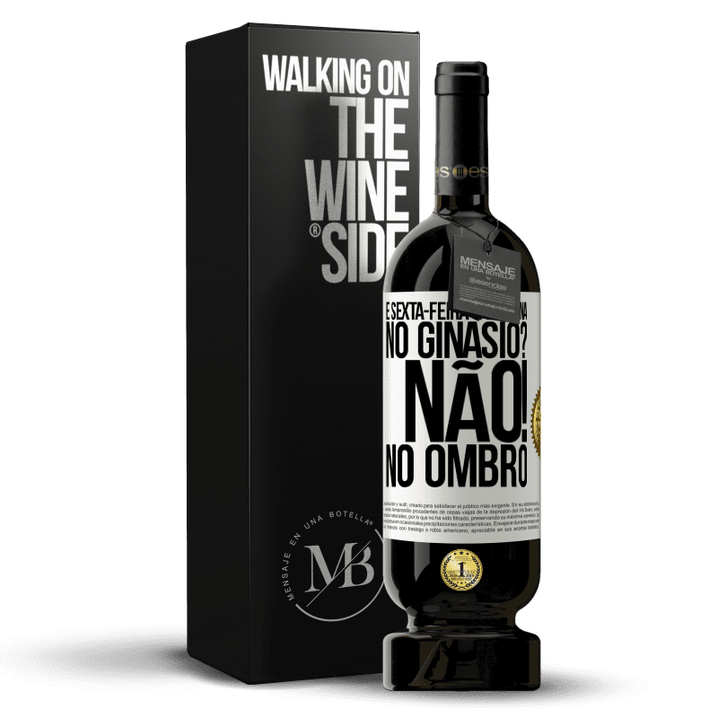 49,95 € Envio grátis | Vinho tinto Edição Premium MBS® Reserva É sexta-feira e é perna. No ginásio? Não! no ombro Etiqueta Branca. Etiqueta personalizável Reserva 12 Meses Colheita 2015 Tempranillo