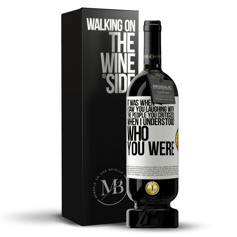 49,95 € Free Shipping | Red Wine Premium Edition MBS® Reserve It was when I saw you laughing with the people you criticized, when I understood who you were White Label. Customizable label Reserve 12 Months Harvest 2014 Tempranillo