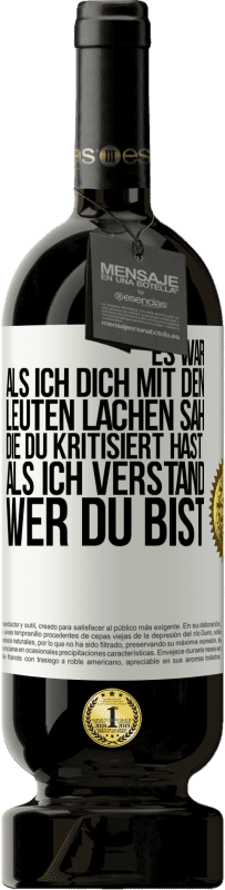 Kostenloser Versand | Rotwein Premium Ausgabe MBS® Reserve Es war, als ich dich mit den Leuten lachen sah, die du kritisiert hast, als ich verstand, wer du bist Weißes Etikett. Anpassbares Etikett Reserve 12 Monate Ernte 2014 Tempranillo