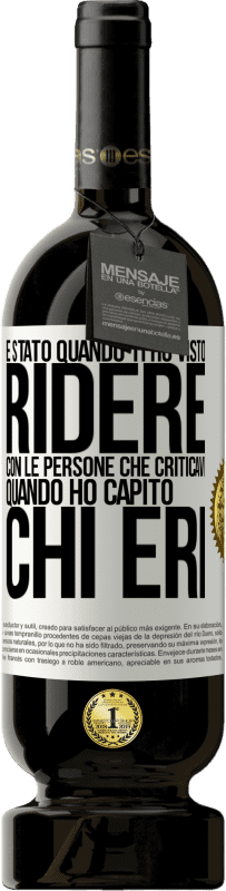 Spedizione Gratuita | Vino rosso Edizione Premium MBS® Riserva È stato quando ti ho visto ridere con le persone che criticavi, quando ho capito chi eri Etichetta Bianca. Etichetta personalizzabile Riserva 12 Mesi Raccogliere 2014 Tempranillo