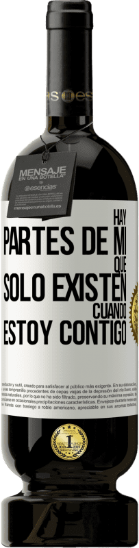 49,95 € | Vino Tinto Edición Premium MBS® Reserva Hay partes de mí que sólo existen cuando estoy contigo Etiqueta Blanca. Etiqueta personalizable Reserva 12 Meses Cosecha 2016 Tempranillo