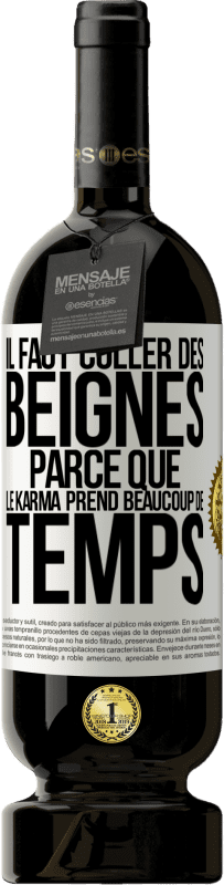 Envoi gratuit | Vin rouge Édition Premium MBS® Réserve Il faut coller des beignes, parce que le karma prend beaucoup de temps Étiquette Blanche. Étiquette personnalisable Réserve 12 Mois Récolte 2014 Tempranillo