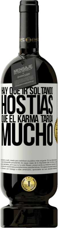 «Hay que ir soltando hostias, que el karma tarda mucho» Edición Premium MBS® Reserva