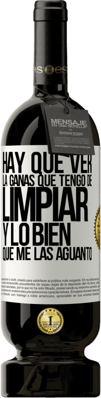 49,95 € Envío gratis | Vino Tinto Edición Premium MBS® Reserva Hay que ver la ganas que tengo de limpiar y lo bien que me las aguanto Etiqueta Blanca. Etiqueta personalizable Reserva 12 Meses Cosecha 2016 Tempranillo