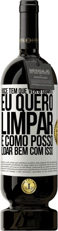 49,95 € Envio grátis | Vinho tinto Edição Premium MBS® Reserva Você tem que ver o quanto eu quero limpar e como posso lidar bem com isso Etiqueta Branca. Etiqueta personalizável Reserva 12 Meses Colheita 2016 Tempranillo