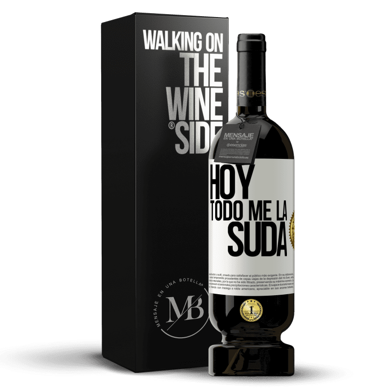 49,95 € Envío gratis | Vino Tinto Edición Premium MBS® Reserva Hoy todo me la suda Etiqueta Blanca. Etiqueta personalizable Reserva 12 Meses Cosecha 2014 Tempranillo