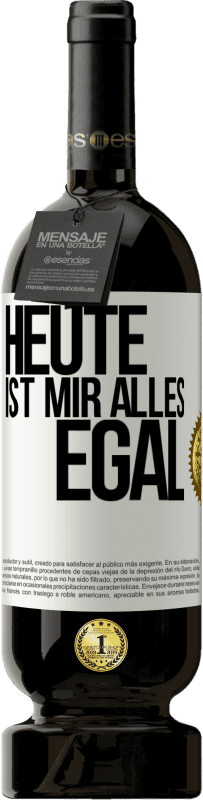 49,95 € | Rotwein Premium Ausgabe MBS® Reserve Heute ist mir alles egal Weißes Etikett. Anpassbares Etikett Reserve 12 Monate Ernte 2014 Tempranillo