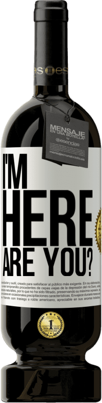 49,95 € | Vino Tinto Edición Premium MBS® Reserva I'm Here. Are you? Etiqueta Blanca. Etiqueta personalizable Reserva 12 Meses Cosecha 2015 Tempranillo