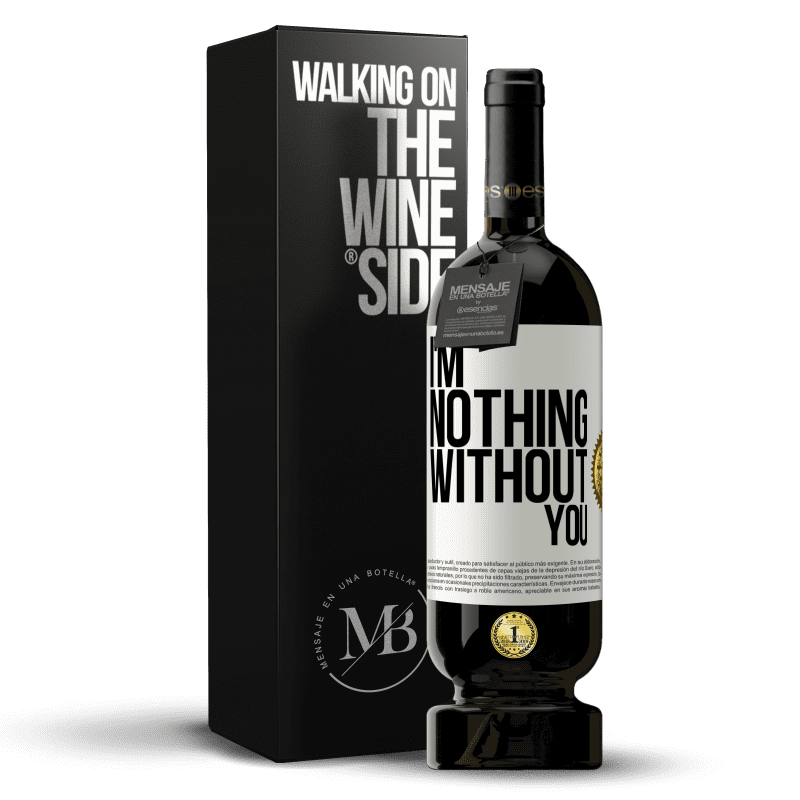 49,95 € Free Shipping | Red Wine Premium Edition MBS® Reserve I'm nothing without you White Label. Customizable label Reserve 12 Months Harvest 2014 Tempranillo