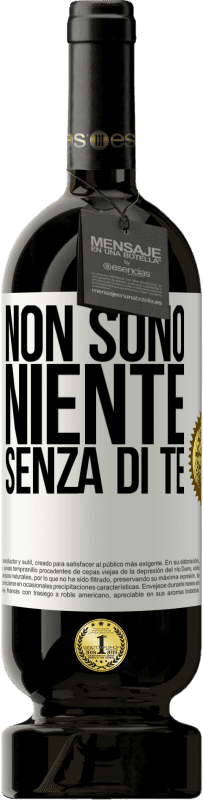 Spedizione Gratuita | Vino rosso Edizione Premium MBS® Riserva Non sono niente senza di te Etichetta Bianca. Etichetta personalizzabile Riserva 12 Mesi Raccogliere 2014 Tempranillo