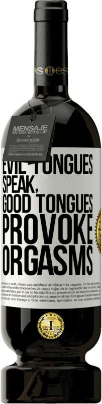 49,95 € | Red Wine Premium Edition MBS® Reserve Evil tongues speak, good tongues provoke orgasms White Label. Customizable label Reserve 12 Months Harvest 2015 Tempranillo