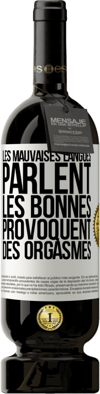 Envoi gratuit | Vin rouge Édition Premium MBS® Réserve Les mauvaises langues parlent, les bonnes provoquent des orgasmes Étiquette Blanche. Étiquette personnalisable Réserve 12 Mois Récolte 2014 Tempranillo