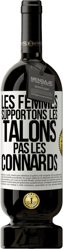 «Les femmes supportons les talons, pas les connards» Édition Premium MBS® Réserve