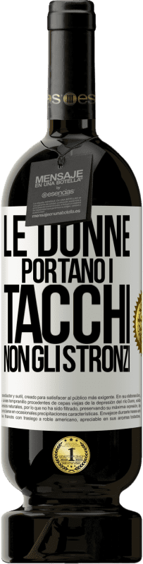 Spedizione Gratuita | Vino rosso Edizione Premium MBS® Riserva Le donne portano i tacchi, non gli stronzi Etichetta Bianca. Etichetta personalizzabile Riserva 12 Mesi Raccogliere 2014 Tempranillo