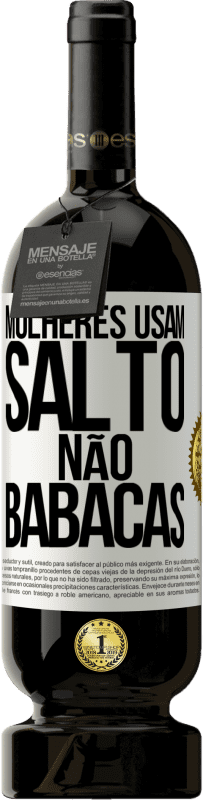 Envio grátis | Vinho tinto Edição Premium MBS® Reserva Mulheres usam salto, não babacas Etiqueta Branca. Etiqueta personalizável Reserva 12 Meses Colheita 2014 Tempranillo