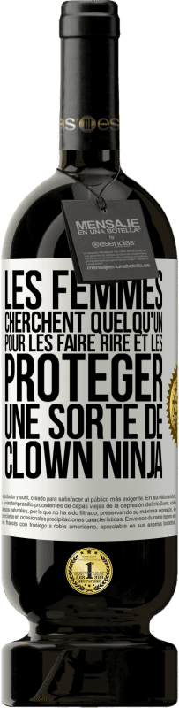 Envoi gratuit | Vin rouge Édition Premium MBS® Réserve Les femmes cherchent quelqu'un pour les faire rire et les protéger, une sorte de clown ninja Étiquette Blanche. Étiquette personnalisable Réserve 12 Mois Récolte 2014 Tempranillo