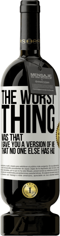 Free Shipping | Red Wine Premium Edition MBS® Reserve The worst thing was that I gave you a version of me that no one else has had White Label. Customizable label Reserve 12 Months Harvest 2014 Tempranillo