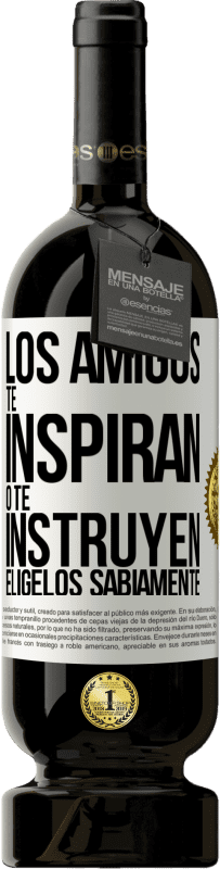 «Los amigos te inspiran o te instruyen. Elígelos sabiamente» Edición Premium MBS® Reserva