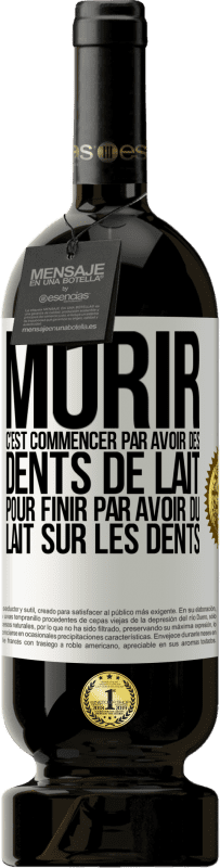 «Mûrir c'est commencer par avoir des dents de lait pour finir par avoir du lait sur les dents» Édition Premium MBS® Réserve