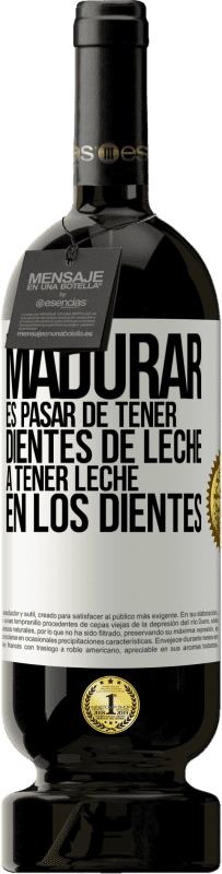 «Madurar es pasar de tener dientes de leche a tener leche en los dientes» Edición Premium MBS® Reserva