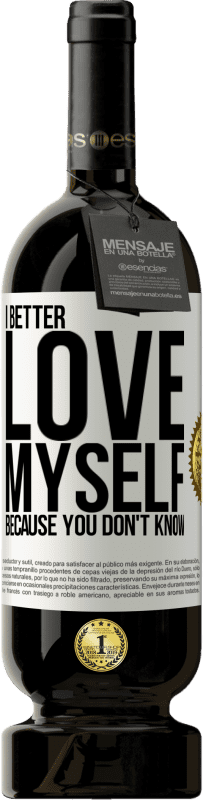 49,95 € Free Shipping | Red Wine Premium Edition MBS® Reserve I better love myself, because you don't know White Label. Customizable label Reserve 12 Months Harvest 2016 Tempranillo