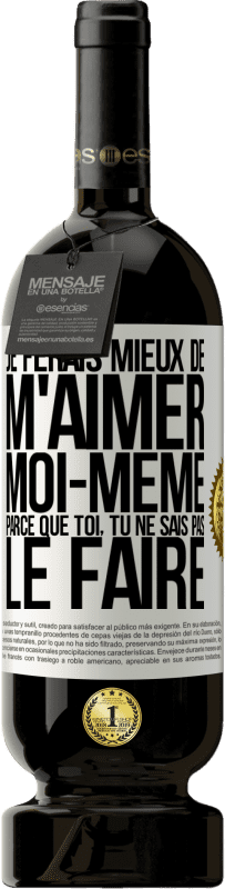 Envoi gratuit | Vin rouge Édition Premium MBS® Réserve Je ferais mieux de m'aimer moi-même parce que toi, tu ne sais pas le faire Étiquette Blanche. Étiquette personnalisable Réserve 12 Mois Récolte 2014 Tempranillo