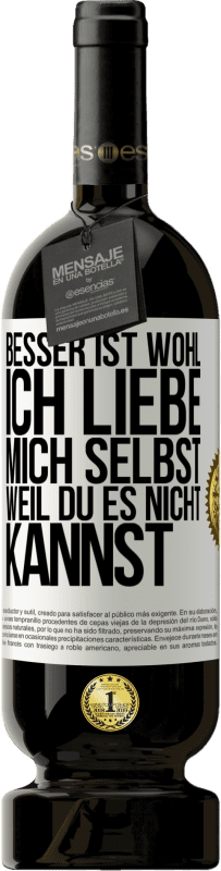 Kostenloser Versand | Rotwein Premium Ausgabe MBS® Reserve Besser ist wohl, ich liebe mich selbst, weil du es nicht kannst Weißes Etikett. Anpassbares Etikett Reserve 12 Monate Ernte 2014 Tempranillo