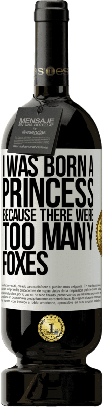 49,95 € Бесплатная доставка | Красное вино Premium Edition MBS® Бронировать Я родилась принцессой, потому что было слишком много лисиц Белая этикетка. Настраиваемая этикетка Бронировать 12 Месяцы Урожай 2016 Tempranillo