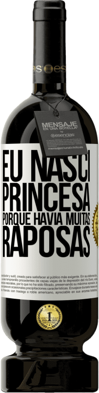 49,95 € | Vinho tinto Edição Premium MBS® Reserva Eu nasci princesa porque havia muitas raposas Etiqueta Branca. Etiqueta personalizável Reserva 12 Meses Colheita 2014 Tempranillo