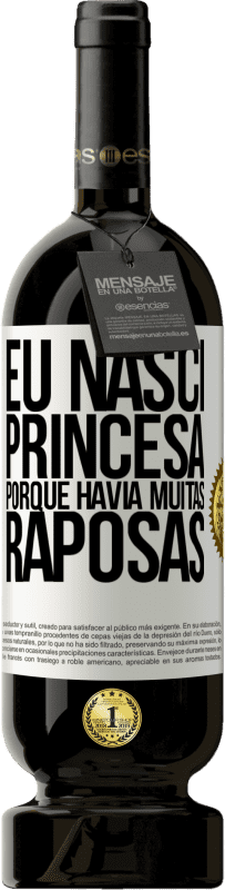 49,95 € Envio grátis | Vinho tinto Edição Premium MBS® Reserva Eu nasci princesa porque havia muitas raposas Etiqueta Branca. Etiqueta personalizável Reserva 12 Meses Colheita 2016 Tempranillo
