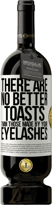 49,95 € Free Shipping | Red Wine Premium Edition MBS® Reserve There are no better toasts than those made by your eyelashes White Label. Customizable label Reserve 12 Months Harvest 2016 Tempranillo