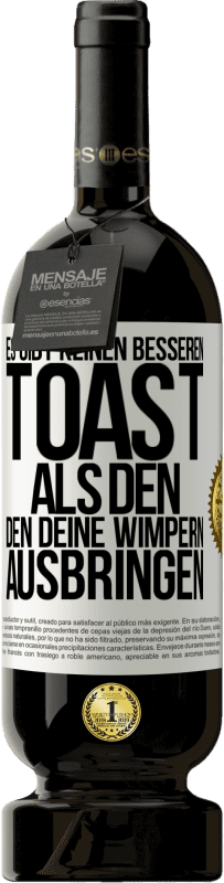 49,95 € | Rotwein Premium Ausgabe MBS® Reserve Es gibt keinen besseren Toast als den, den deine Wimpern ausbringen Weißes Etikett. Anpassbares Etikett Reserve 12 Monate Ernte 2015 Tempranillo