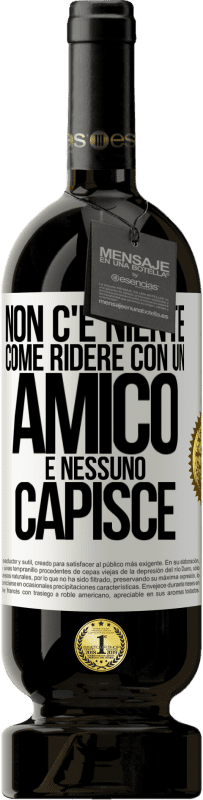 49,95 € Spedizione Gratuita | Vino rosso Edizione Premium MBS® Riserva Non c'è niente come ridere con un amico e nessuno capisce Etichetta Bianca. Etichetta personalizzabile Riserva 12 Mesi Raccogliere 2016 Tempranillo