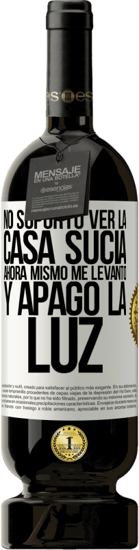 «No soporto ver la casa sucia. Ahora mismo me levanto y apago la luz» Edición Premium MBS® Reserva