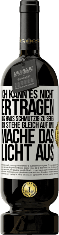 «Ich kann es nicht ertragen, das Haus schmutzig zu sehen. Ich stehe gleich auf und mache das Licht aus» Premium Ausgabe MBS® Reserve