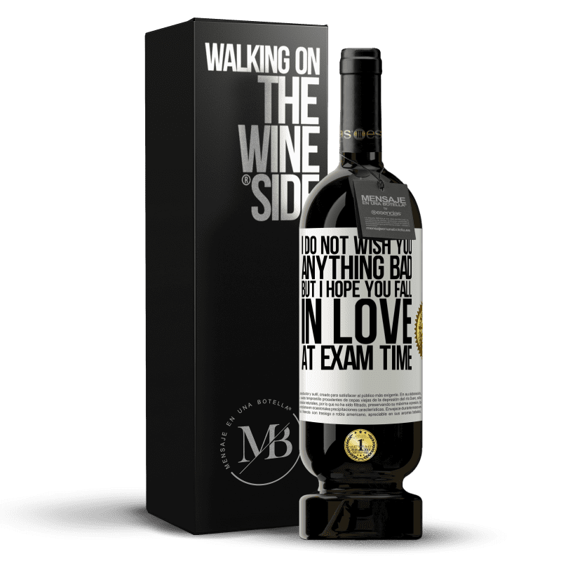 49,95 € Free Shipping | Red Wine Premium Edition MBS® Reserve I do not wish you anything bad, but I hope you fall in love at exam time White Label. Customizable label Reserve 12 Months Harvest 2014 Tempranillo