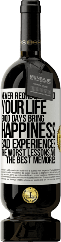 49,95 € Free Shipping | Red Wine Premium Edition MBS® Reserve Never regret a day of your life. Good days bring happiness, bad experiences, the worst lessons and the best memories White Label. Customizable label Reserve 12 Months Harvest 2016 Tempranillo