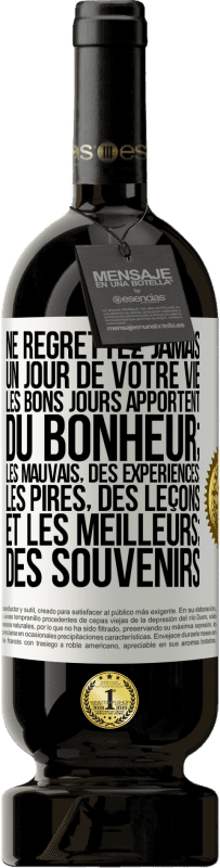 «Ne regrettez jamais un jour de votre vie. Les bons jours apportent du bonheur; les mauvais, des expériences; les pires, des leço» Édition Premium MBS® Réserve