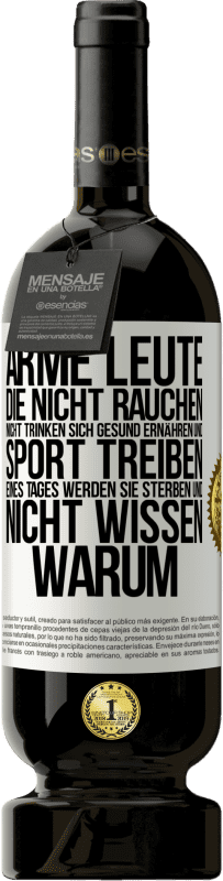 49,95 € | Rotwein Premium Ausgabe MBS® Reserve Arme Leute, die nicht rauchen, nicht trinken, sich gesund ernähren und Sport treiben. Eines Tages werden sie sterben und nicht w Weißes Etikett. Anpassbares Etikett Reserve 12 Monate Ernte 2015 Tempranillo