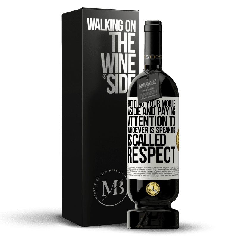 49,95 € Free Shipping | Red Wine Premium Edition MBS® Reserve Putting your mobile aside and paying attention to whoever is speaking is called RESPECT White Label. Customizable label Reserve 12 Months Harvest 2014 Tempranillo