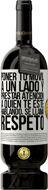49,95 € Envío gratis | Vino Tinto Edición Premium MBS® Reserva Poner tu móvil a un lado y prestar atención a quien te esté hablando se llama RESPETO Etiqueta Blanca. Etiqueta personalizable Reserva 12 Meses Cosecha 2016 Tempranillo