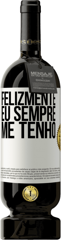 Envio grátis | Vinho tinto Edição Premium MBS® Reserva Felizmente eu sempre me tenho Etiqueta Branca. Etiqueta personalizável Reserva 12 Meses Colheita 2014 Tempranillo