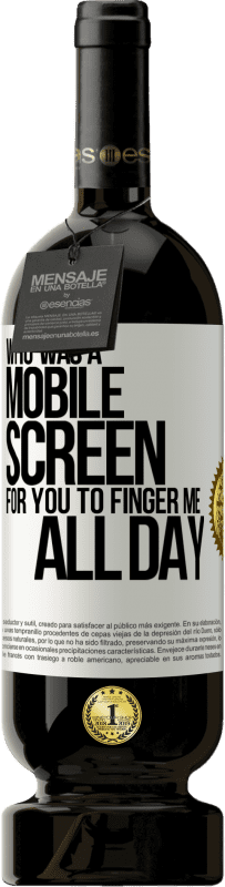 «Who was a mobile screen for you to finger me all day» Premium Edition MBS® Reserve